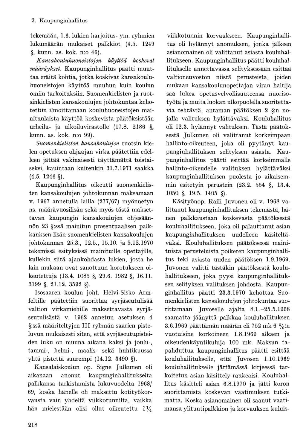 tekemään, 1.6. lukien harjoitus- ym. ryhmien lukumäärän mukaiset palkkiot (4.5. 1249, kunn. as. kok. n:o 46). Kans ( kouluhuoneistojen käyttöä koskevat määräykset.