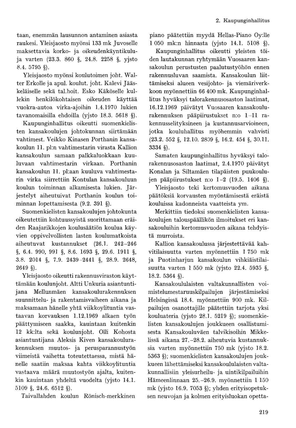 taan, enemmän lausunnon antaminen asiasta raukesi. Yleisjaosto myönsi 133 mk Juvoselle maksettavia korko- ja oikeudenkäyntikuluja varten (23.3. 860, 24.8. 2258, yjsto 8.4. 5795 ).