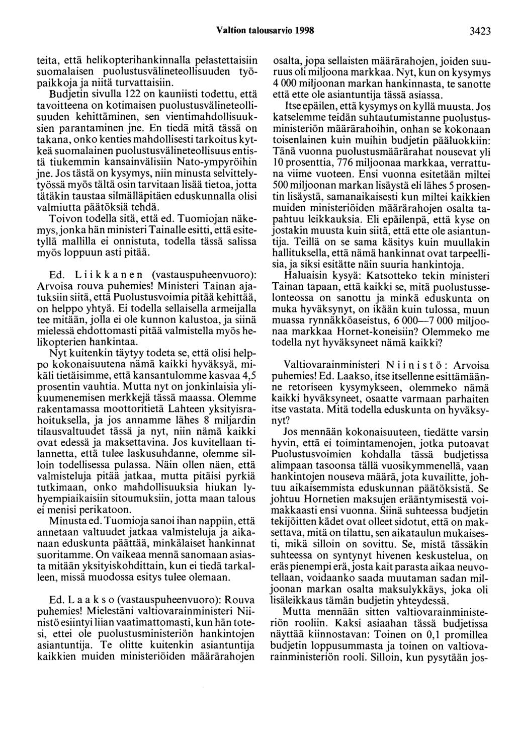 Valtion talousarvio 1998 3423 teita, että helikopterihankinnalla pelastettaisiin suomalaisen puolustusvälineteollisuuden työpaikkoja ja niitä turvattaisiin.