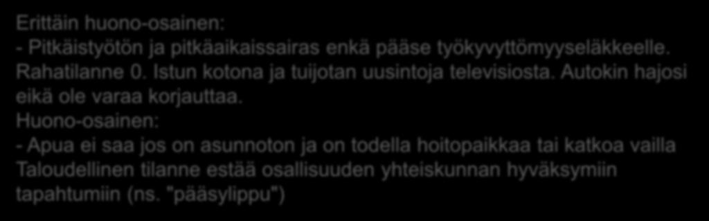 Huono-osainen: - Apua ei saa jos on asunnoton ja on todella hoitopaikkaa tai katkoa vailla Taloudellinen tilanne estää osallisuuden yhteiskunnan hyväksymiin tapahtumiin (ns.