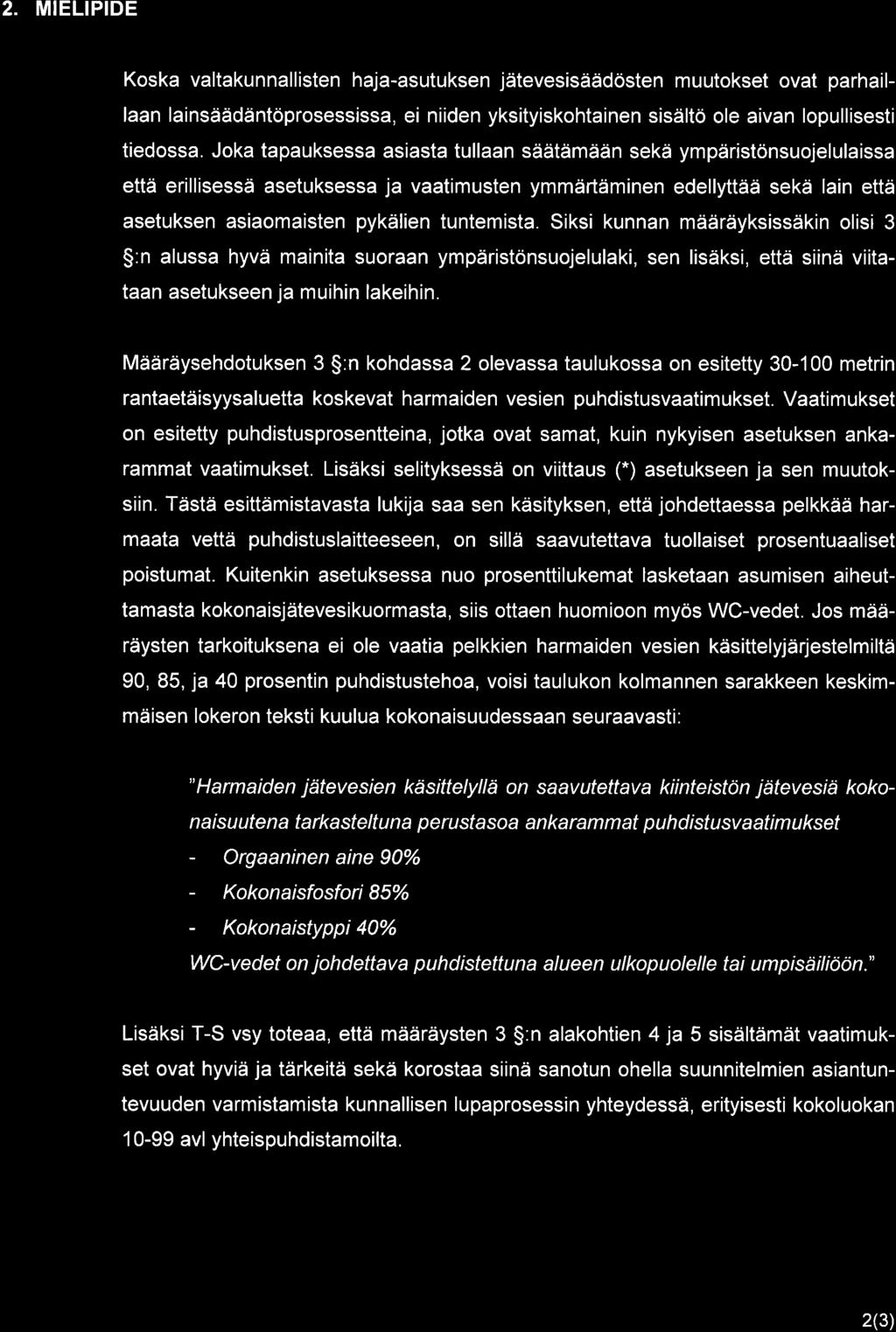 2. MIELIPIDE Koska valtakunnallisten haja-asutuksen jätevesisäädösten muutokset ovat parhaillaan lainsäädäntöprosessissa, ei niiden yksityiskohtainen sisältö ole aivan lopullisesti tiedossa.