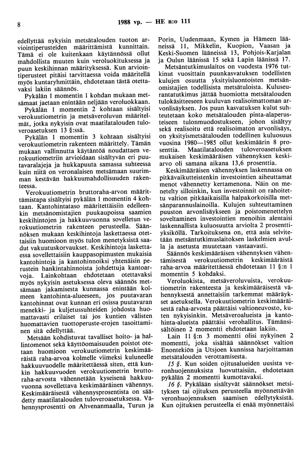 8 1988 vp. - HE n:o 111 edellyttää nykyisin metsätalouden tuoton arviointiperusteiden määrittämistä kunnittain.