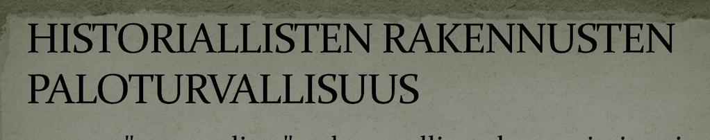 eroaa "normaalista" paloturvallisuudesta erityisesti siinä, että ihmisten suojelun lisäksi pyritään suojelemaan myös rakennus (ja esineistö) historiallisen rakennuksen arvo rahassa mittaamaton,