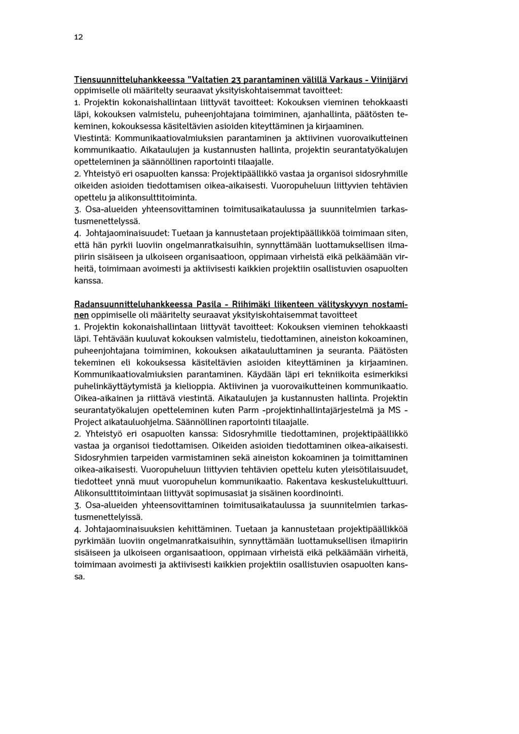 12 Tiensuunnitteluhankkeessa "Valtatien 23 parantaminen välillä Varkaus - Viinijärvi oppimiselle oli määritelty seuraavat yksityiskohtaisemmat tavoitteet: 1.