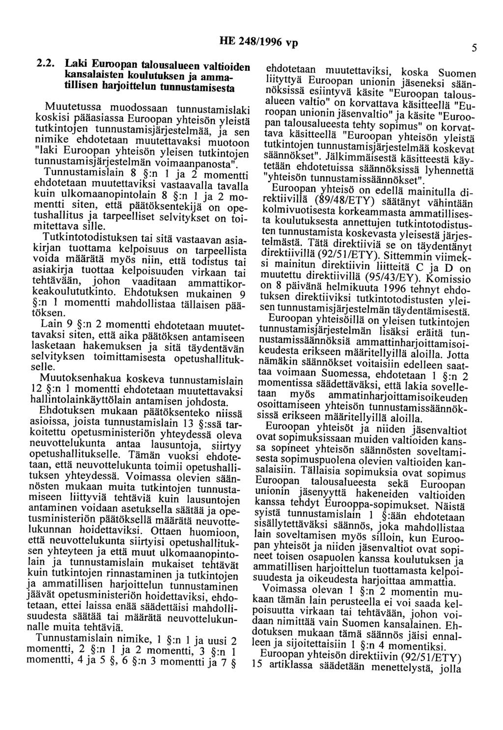 HE 248/1996 vp 5 2.2. Laki Euroopan talousalueen valtioiden kansalaisten koulutuksen ja ammatillisen harjoittelun tunnustamisesta Muutetussa muodossaan tunnustaruislaki koskisi pääasiassa Euroopan