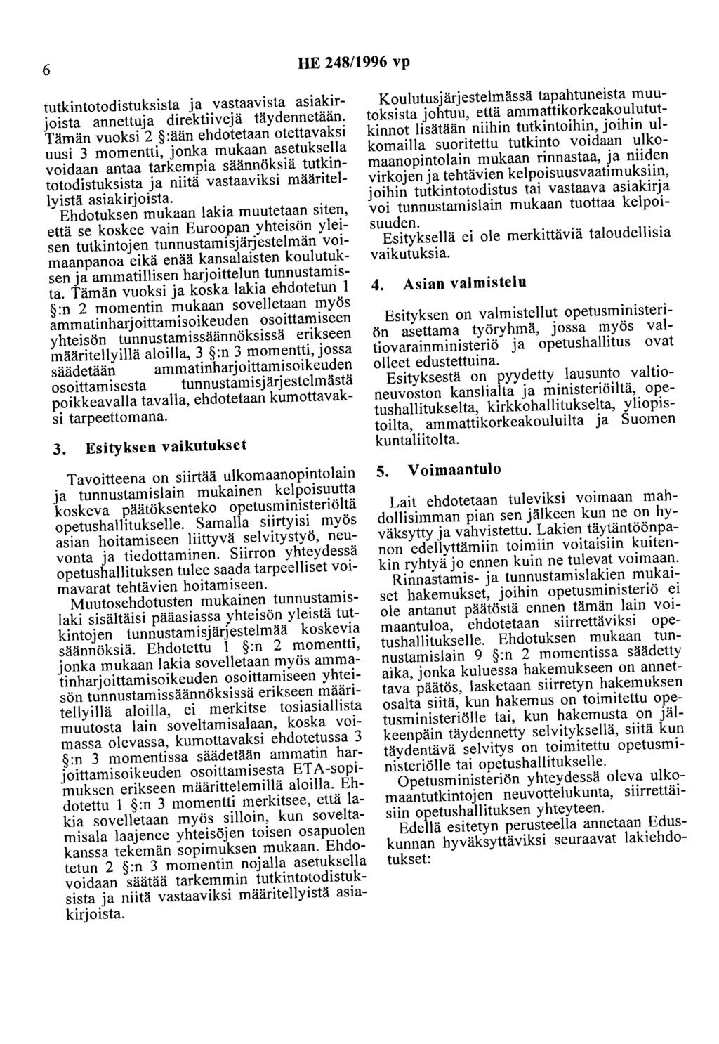 6 HE 248/1996 vp tutkintotodistuksista ja vastaavista asiakirjoista annettuja direktiivejä täydennetään.