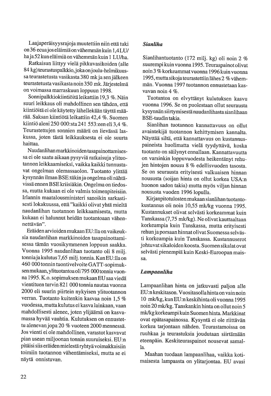 Laajaperäisyysrajoja muutettiin niin että tuki on 36 ecua jos eläimiä on vähemmän kuin 1,4 LU/ ha ja 52 kun eläimiä on vähemmän kuin 1 LU/ha.