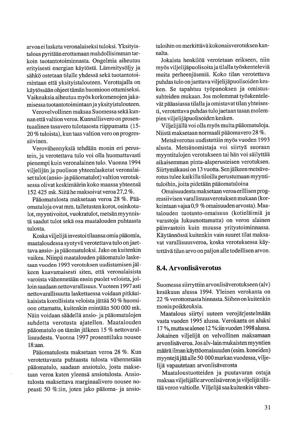 arvoa ei lasketa veronalaiseksi tuloksi. Yksityistalous pyritään erottamaan mahdollisimman tarkoin tuotantotoiminnasta. Ongelmia aiheutuu erityisesti energian käytöstä.