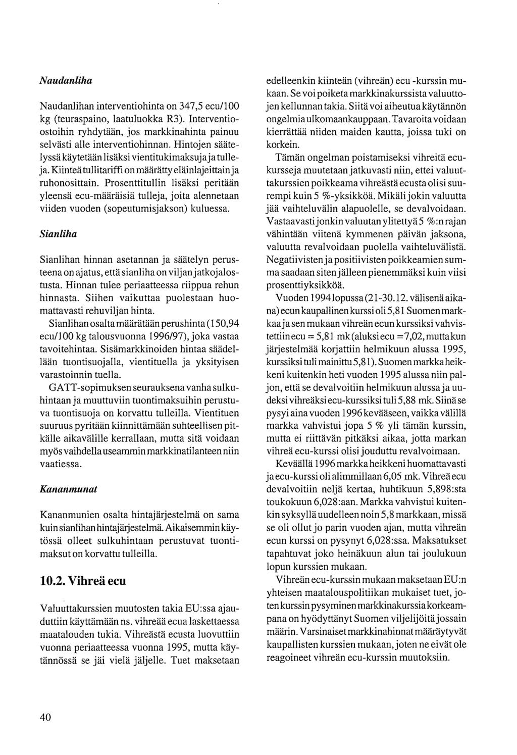 Naudanliha Naudanlihan interventiohinta on 347,5 ecu/100 kg (teuraspaino, laatuluokka R3). Interventioostoihin ryhdytään, jos markkinahinta painuu selvästi alle interventiohinnan.