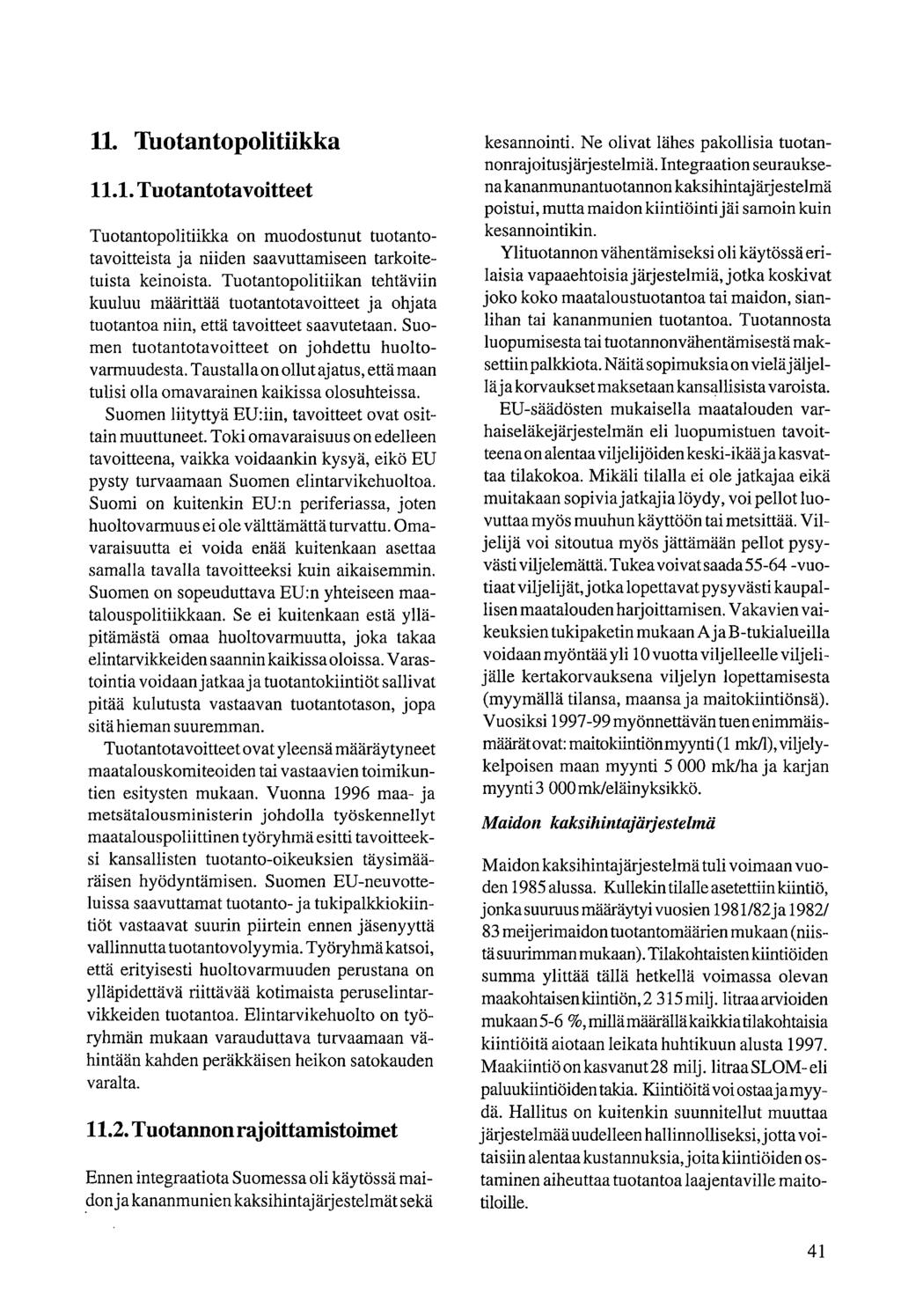 11. Tuotantopolitiikka 11.1. Tuotantotavoitteet Tuotantopolitiikka on muodostunut tuotantotavoitteista ja niiden saavuttamiseen tarkoitetuista keinoista.