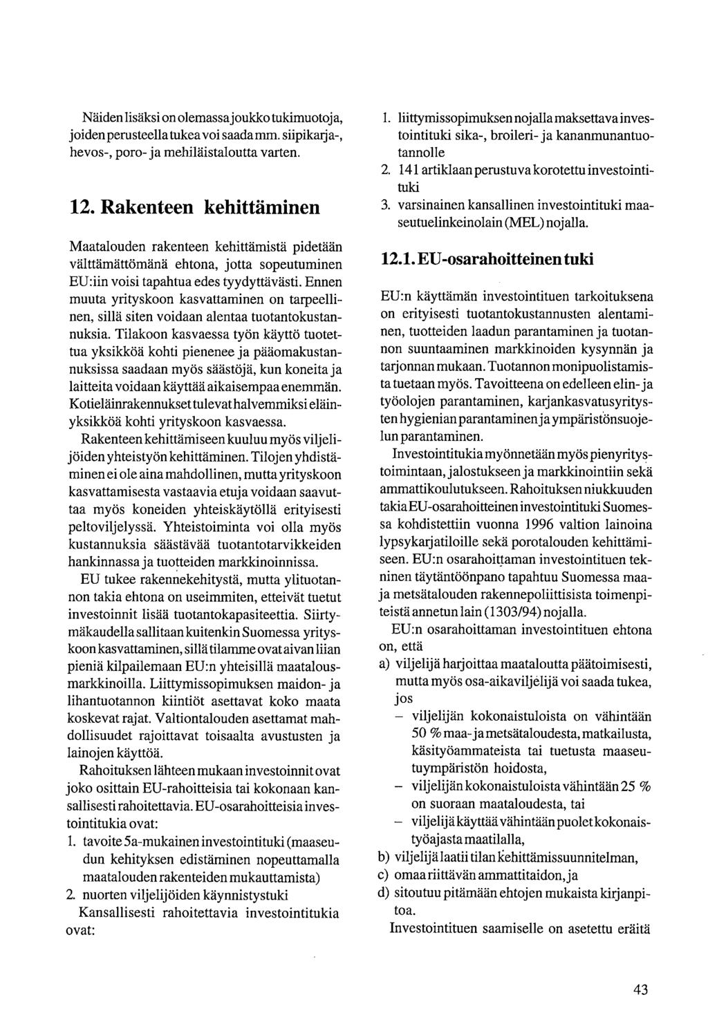 Näiden lisäksi on olemassa joukko tukimuotoja, joiden perusteella tukea voi saada mm. siipikarja-, hevos-, poro-ja mehiläistaloutta varten. 12.