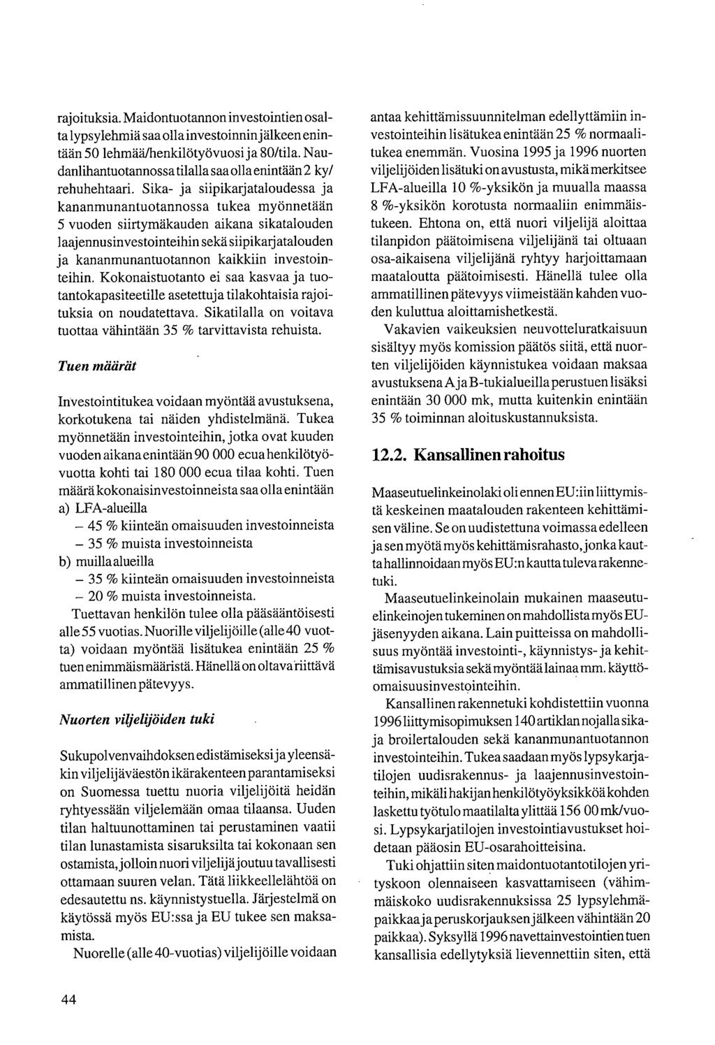 rajoituksia. Maidontuotannon investointien osalta lypsylehmiä saa olla investoinnin jälkeen enintään 50 lehmää/henkilötyövuosi ja 80/tila.