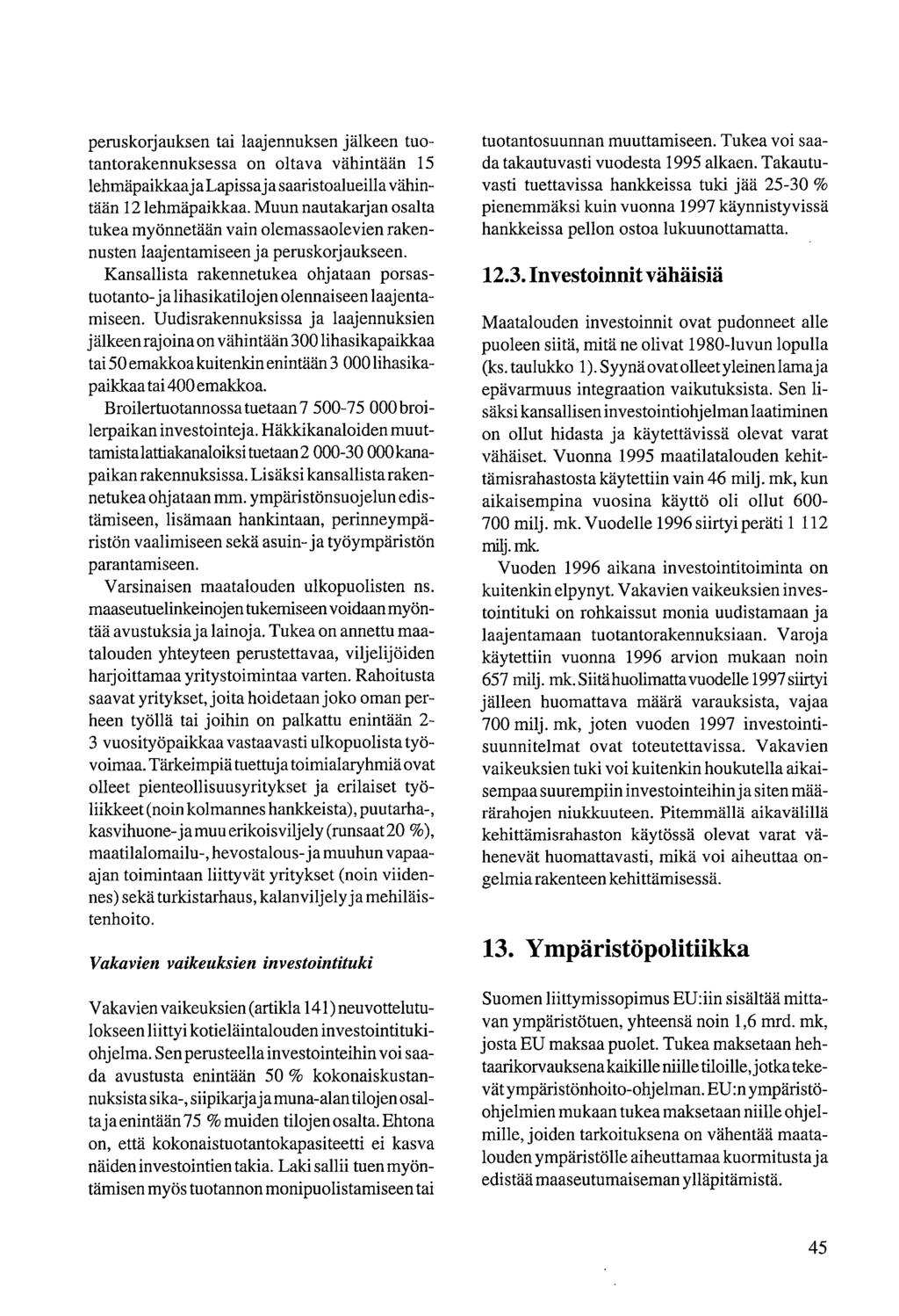 peruskorjauksen tai laajennuksen jälkeen tuotantorakennuksessa on oltava vähintään 15 lehmäpaikkaa ja Lapissa ja saaristoalueilla vähintään 12 lehmäpaiklcaa.