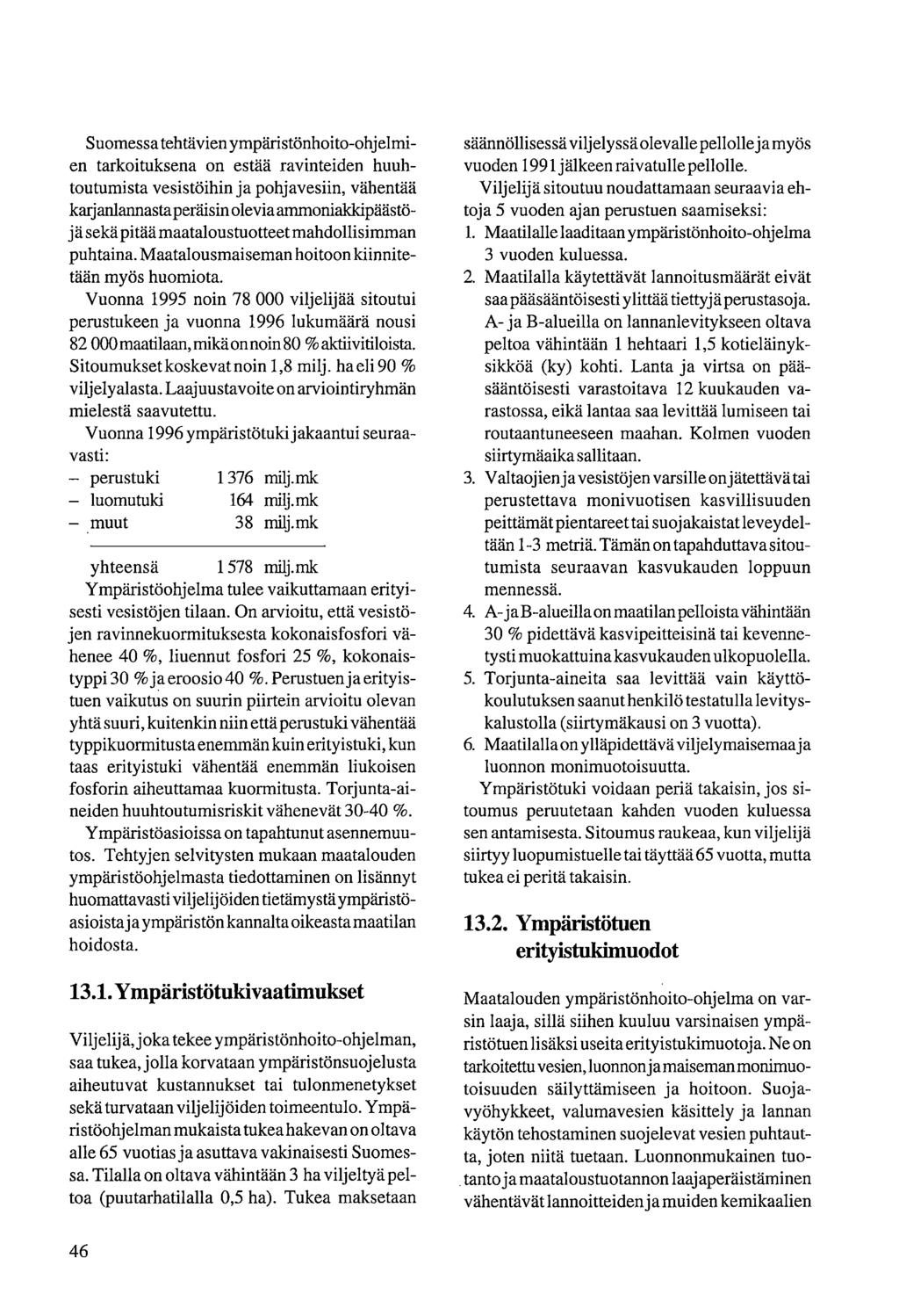 Suomessa tehtävien ympäristönhoito-ohj elmien tarkoituksena on estää ravinteiden huuhtoutumista vesistöihin ja pohjavesiin, vähentää karjanlannastaperäisin olevia ammonialdcipäästöj ä sekä pitää