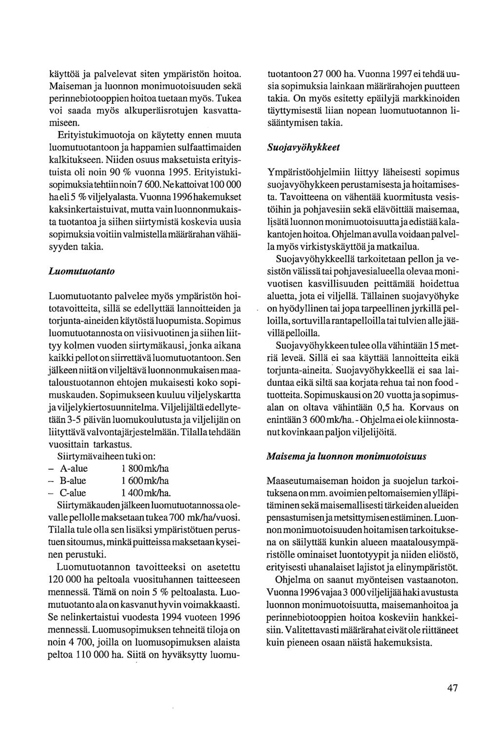 käyttöä ja palvelevat siten ympäristön hoitoa. Maiseman ja luonnon monimuotoisuuden sekä perinnebiotooppien hoitoa tuetaan myös. Tukea voi saada myös alkuperäisrotuj en kasvattamiseen.