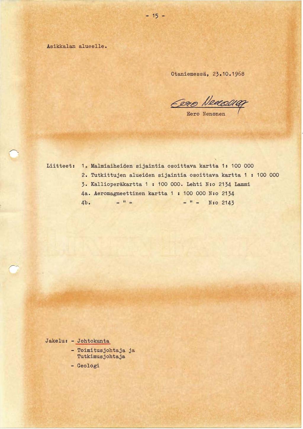 - 15 - Asikkalan alueelle. Otaniemessä, 23.10.1968 c::pt p~ Eero Nenonen ~ Liitteet: 1. Malmiaiheiden sijaintia osoittava kartta 1: 100 000 2.