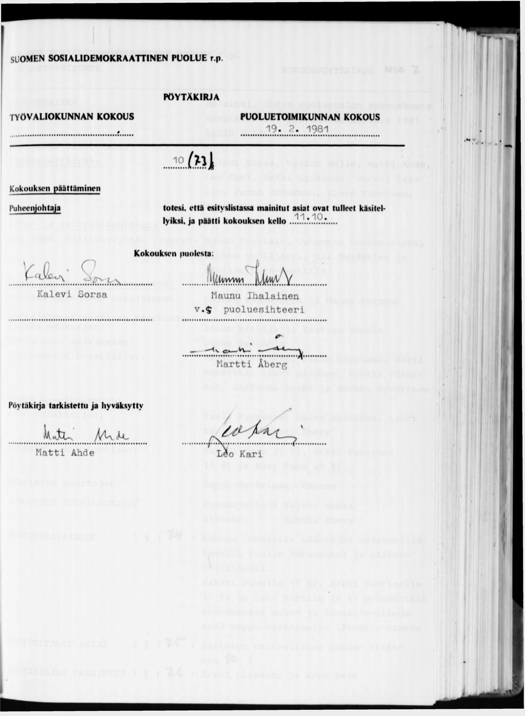 SUOMEN SOSIALIDEMOKRAATTINEN PUOLUE r.p 19. 2. 1981 10 Ы Kokouksen päättäminen Puheenjohtaja totesi, että esityslistassa mainitut asiat ovat tulleet käsitellyiksi.