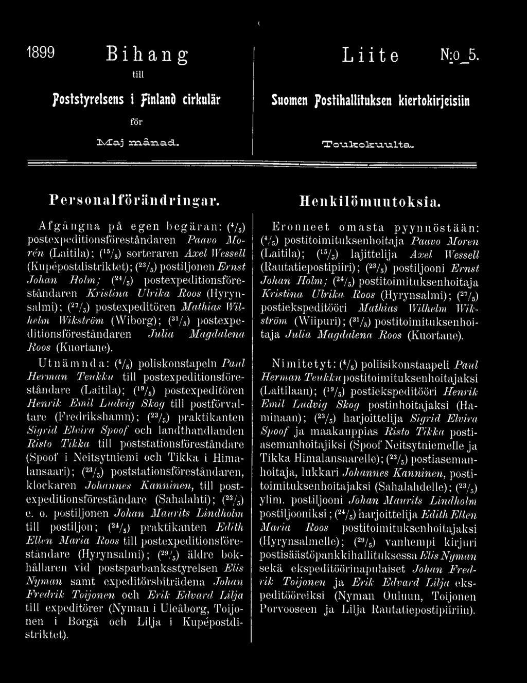 postexpeditionsföreståndaren Kristina Ulrika Roos (Hyrynsalmi); (27/s) postexpeditören Mathias Wilhelm Wikström (Wiborg); (31/s) postexpeditionsföreståndaren Julia Magdalena Roos (Kuortane).