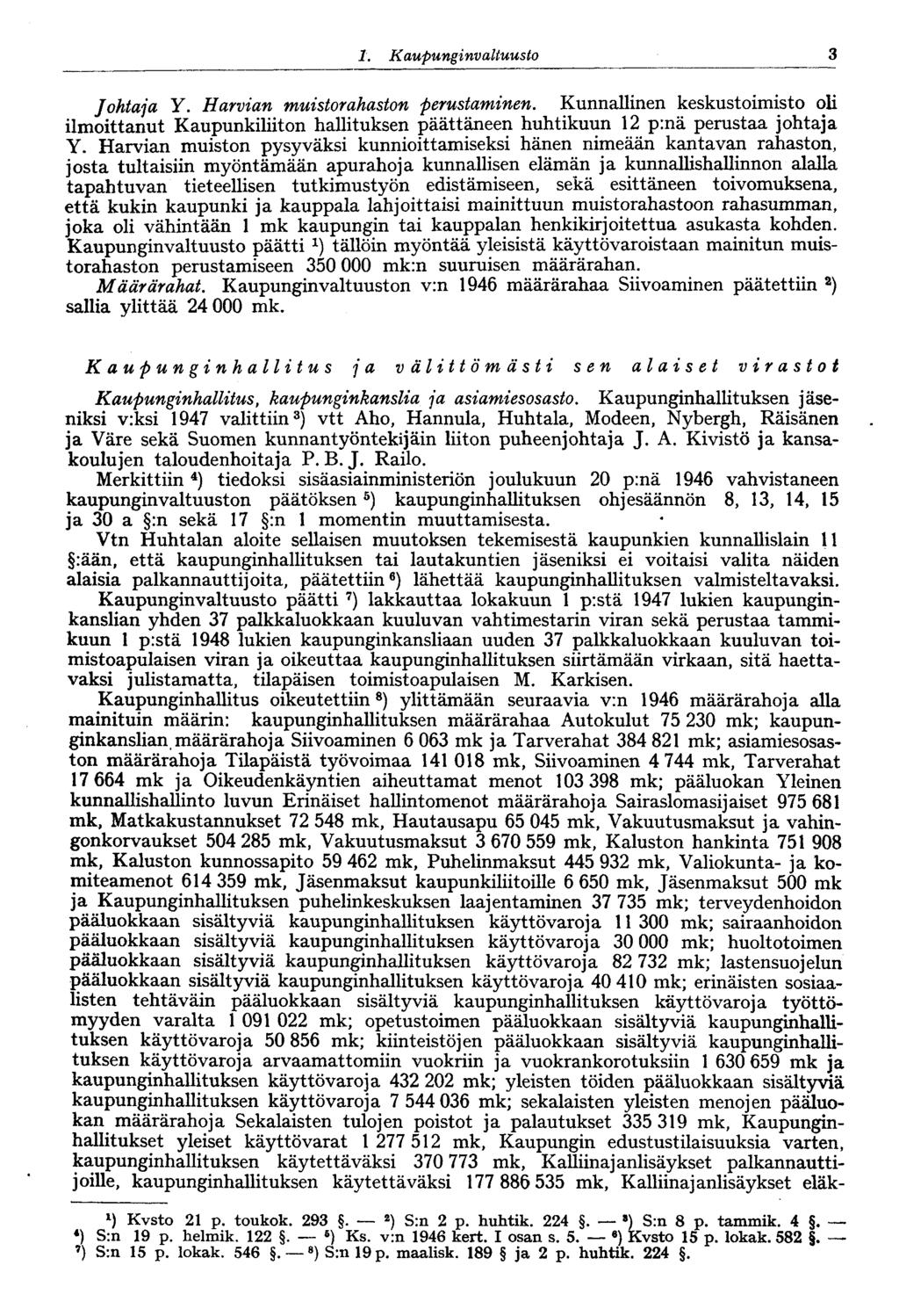 3 1. Kaupunginvaltuusto Johtaja Y. Harvian muistorahaston perustaminen. Kunnallinen keskustoimisto oli ilmoittanut Kaupunkiliiton hallituksen päättäneen huhtikuun 12 p:nä perustaa johtaja Y.