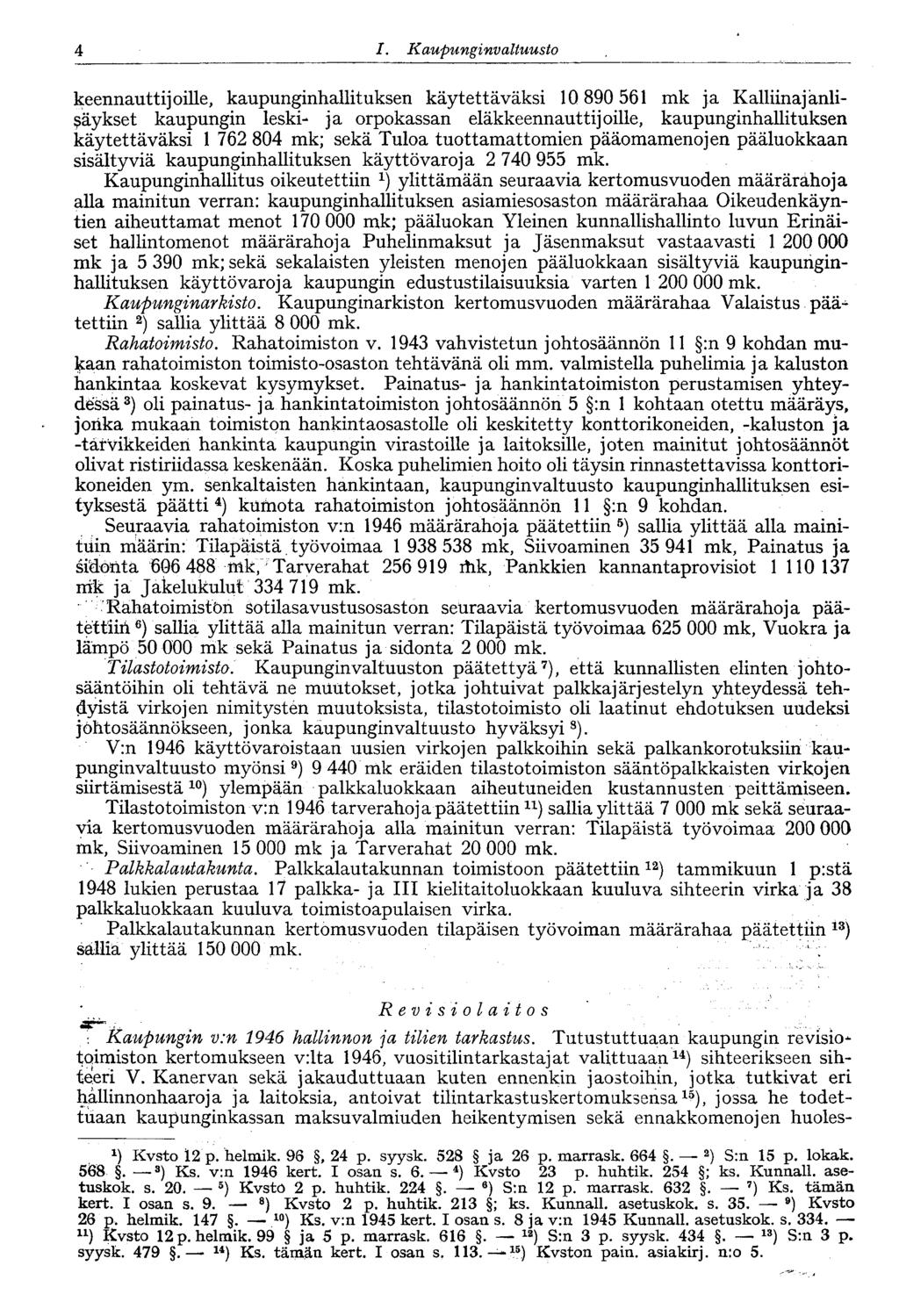 4 1. Kaupunginvaltuusto keennauttijoille, kaupunginhallituksen käytettäväksi 10 890 561 mk ja Kalliinajänli- $äykset kaupungin leski- ja orpokassan eläkkeennauttijoille, kaupunginhallituksen