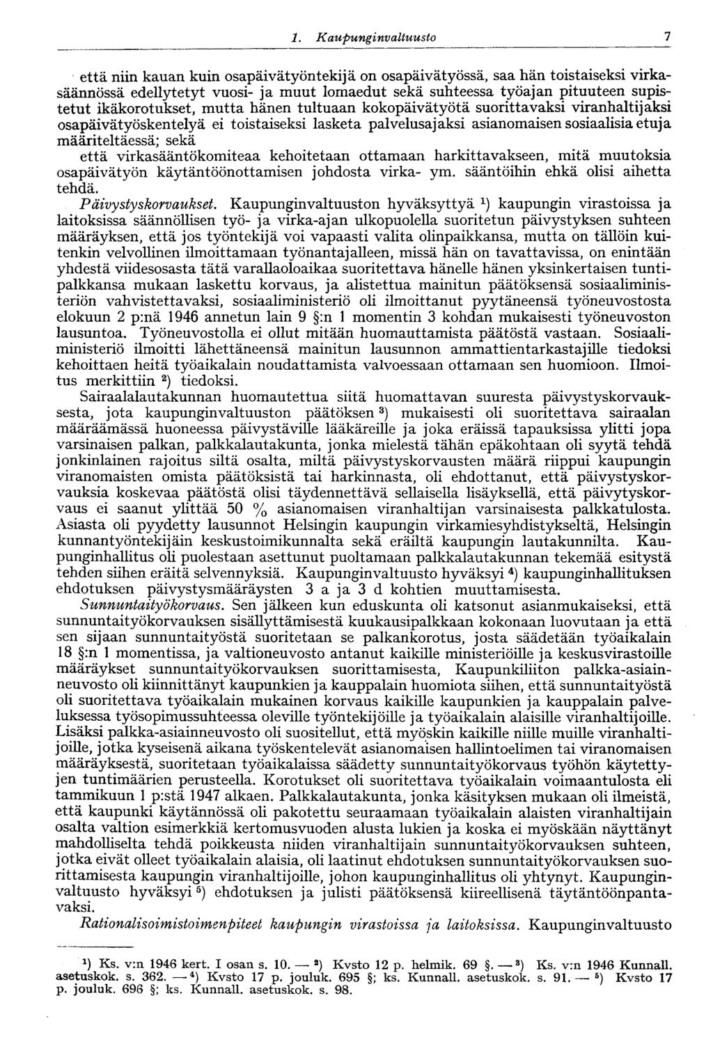 7 1. Kaupunginvaltuusto että niin kauan kuin osapäivätyöntekijä on osapäivätyössä, saa hän toistaiseksi virkasäännössä edellytetyt vuosi- ja muut lomaedut sekä suhteessa työajan pituuteen supistetut