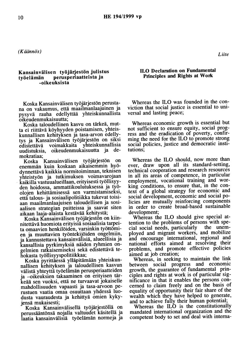 10 HE 194/1999 vp (Käännös) Liite Kansainvälisen työjärjestön julistus työelämän perusperiaatteista ja -oikeuksista ILO Declaration on Fundamental Principles and Rights at W o:rk Koska Kansainvälisen