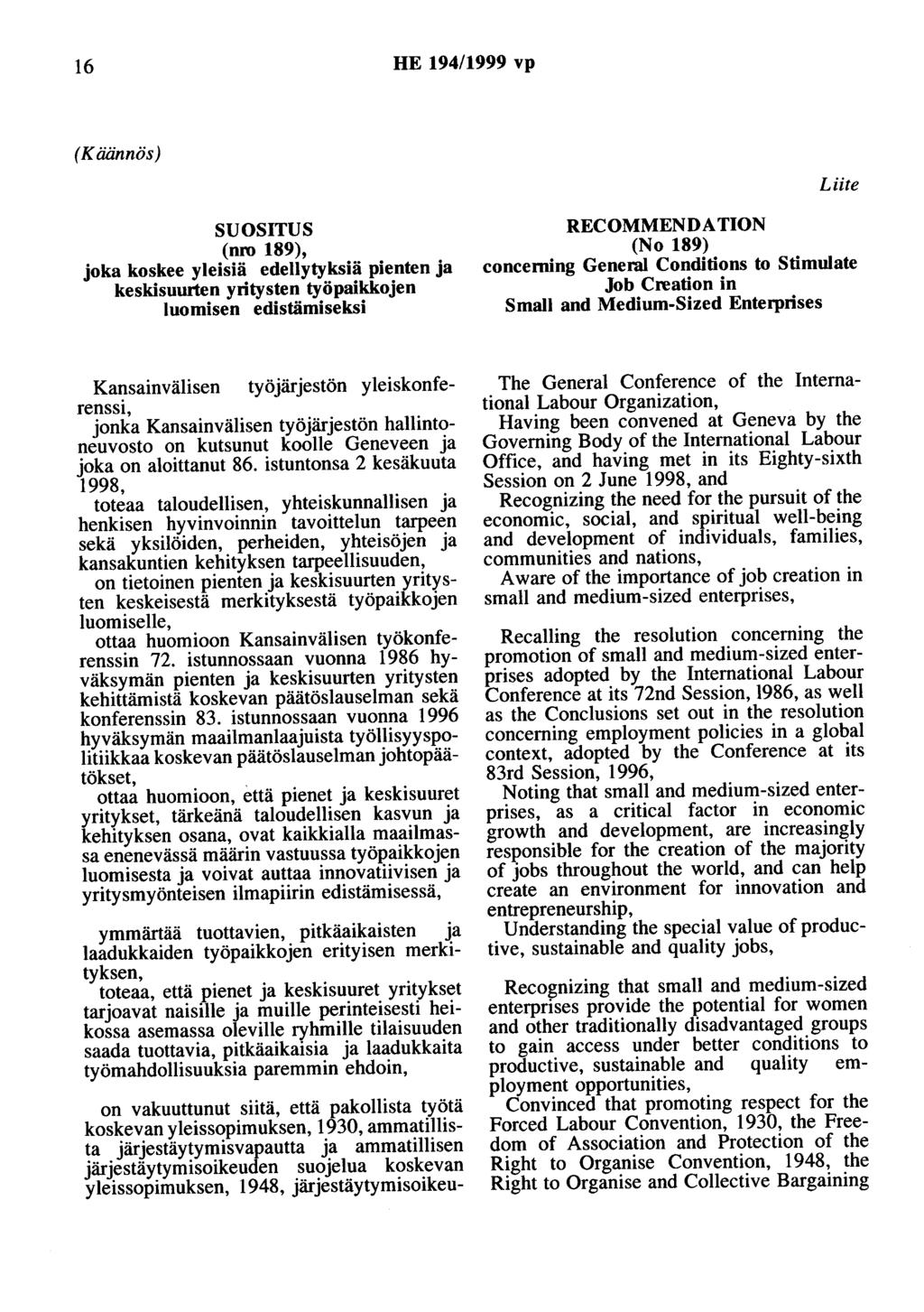 16 HE 194/1999 vp (Käännös) Liite SUOSITUS (nro 189), joka koskee yleisiä edellytyksiä pienten ja keskisuurten yritysten työpaikkojen luomisen edistämiseksi RECOMMENDATION (No 189) conceming General
