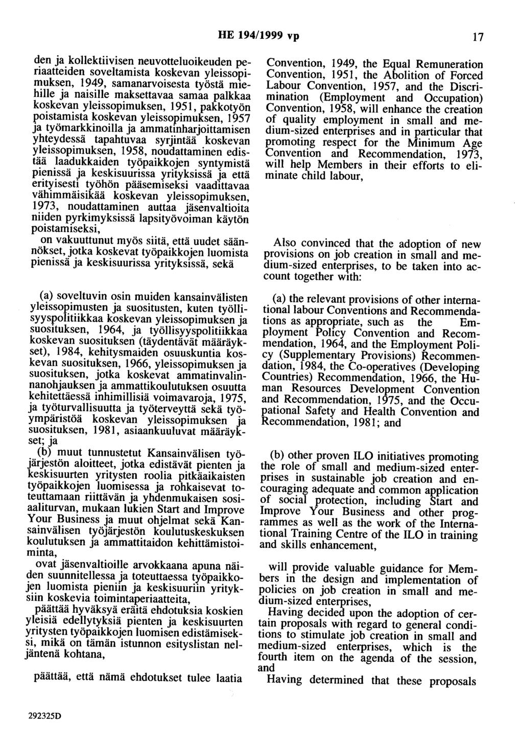 HE 194/1999 vp 17 den ja kollektiivisen neuvotteluoikeuden periaatteiden soveltamista koskevan yleissopimuksen, 1949, samanarvoisesta työstä miehille ja naisille maksettavaa samaa palkkaa koskevan