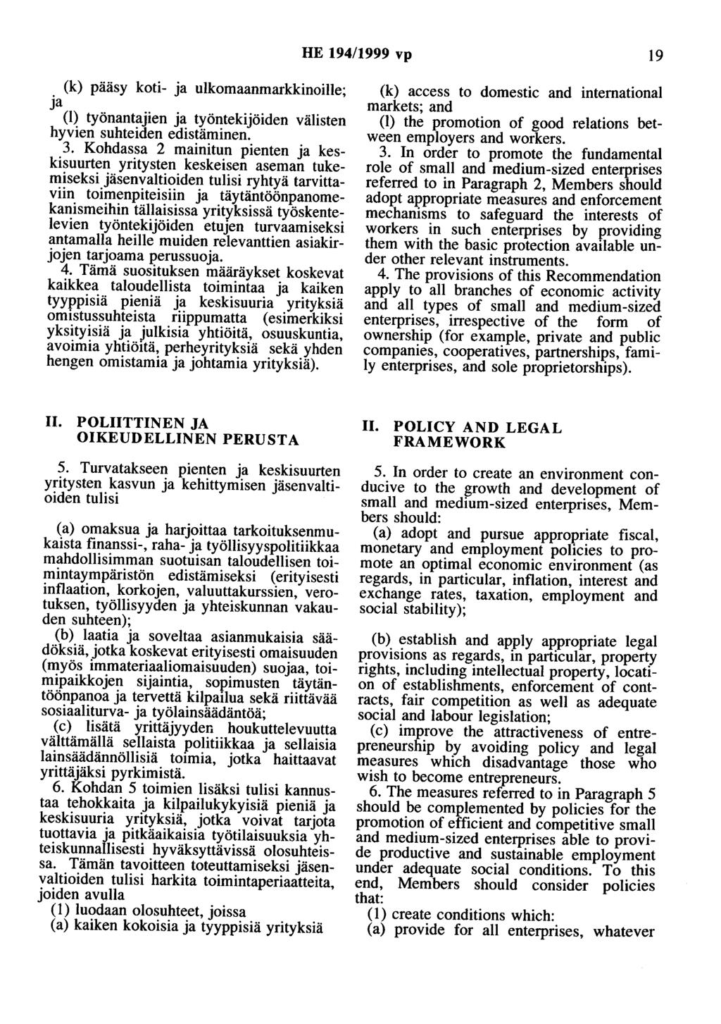 HE 194/1999 vp 19 (k) pääsy koti- ja ulkomaanmarkkinoille; ja (1) työnantajien ja työntekijöiden välisten hyvien suhteiden edistäminen. 3.