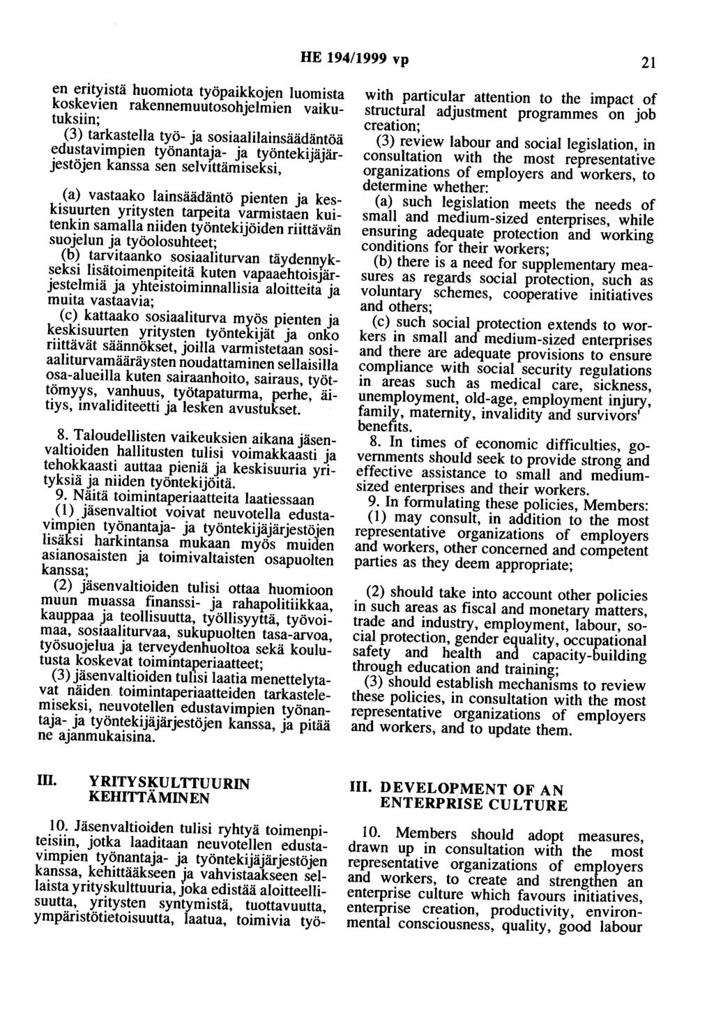 HE 194/1999 vp 21 en erityistä huomiota työpaikkojen luomista koskevien rakennemuutosohjelmien vaikutuksiin; (3) tarkastella työ- ja sosiaalilainsäädäntöä edustaviropien työnantaja- ja