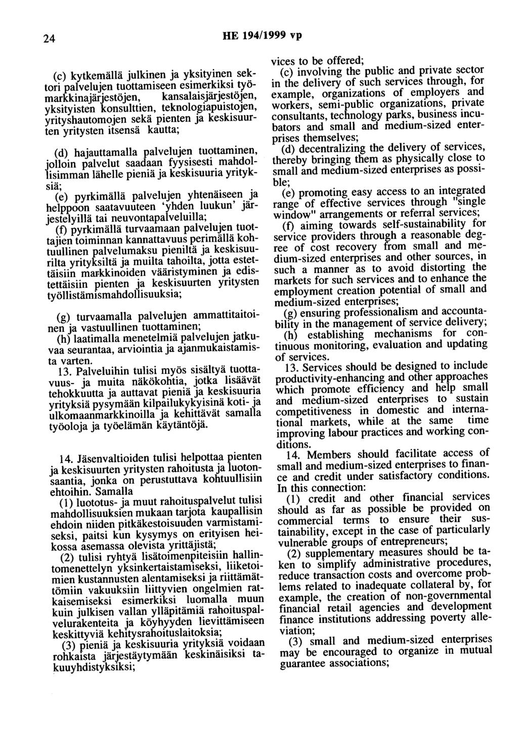 24 HE 194/1999 vp (c) kytkemällä julkinen ja yksityinen sektori palvelujen tuottamiseen esimerkiksi työmarkkina järjestöjen, kansalaisjärjestöjen, yksityisten konsulttien, teknologiapuistojen,
