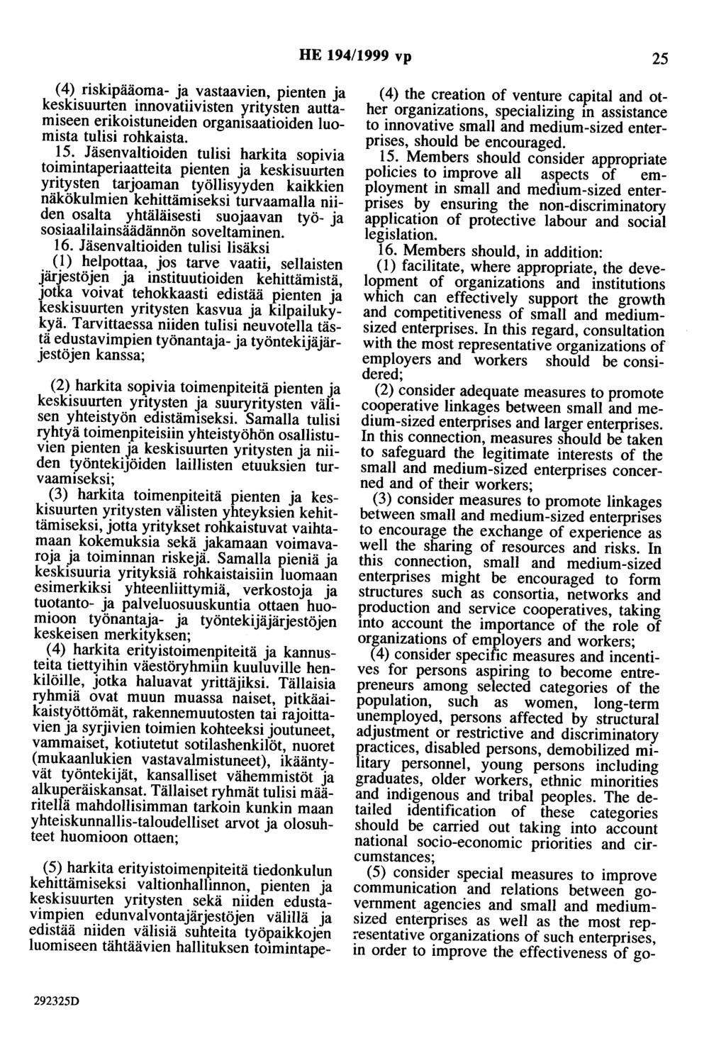 HE 194/1999 vp 25 (4) riskipääoma- ja vastaavien, pienten ja keskisuurten innovatiivisten yritysten auttamiseen erikoistuneiden orgamsaatioiden luomista tulisi rohkaista. 15.