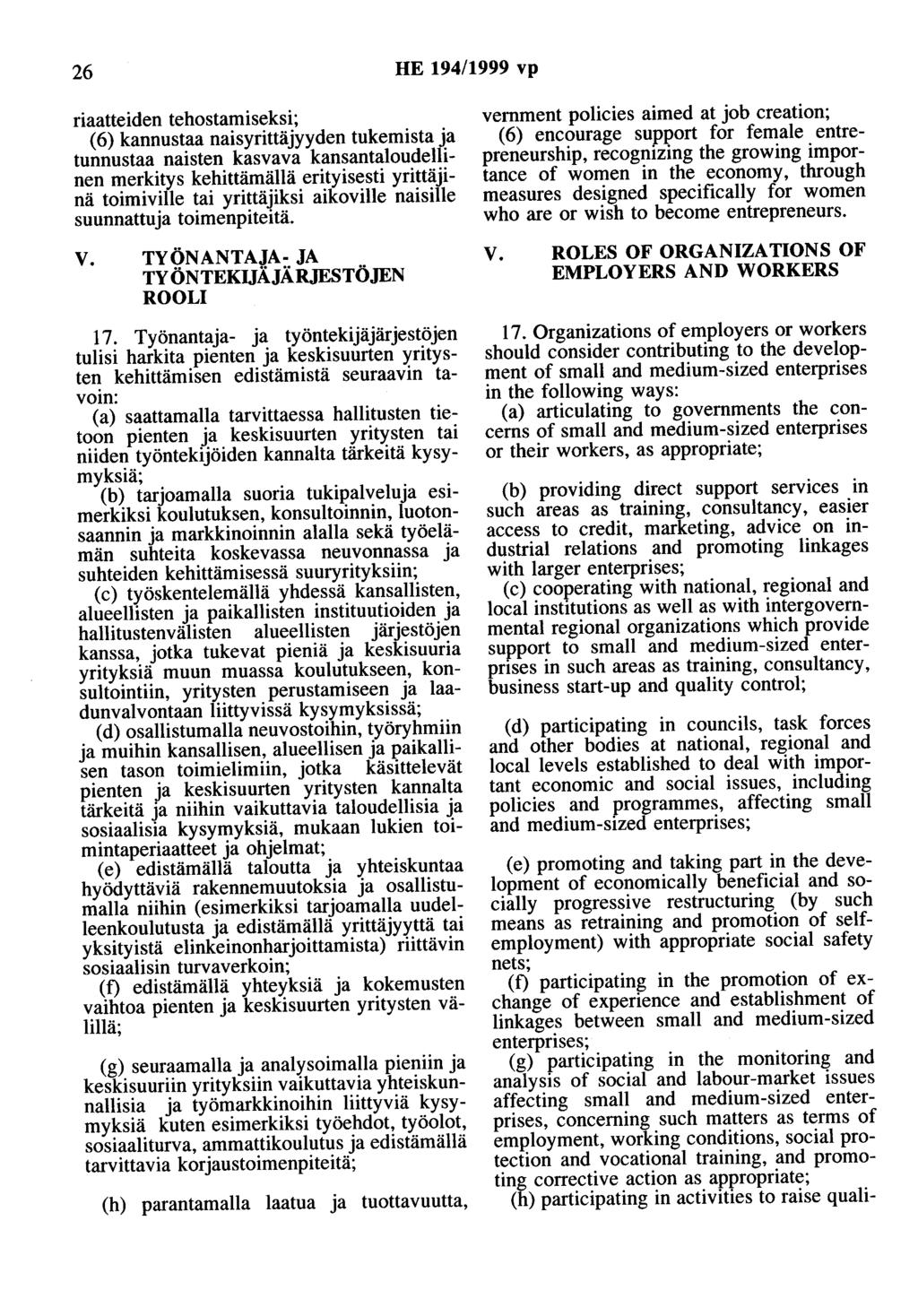 26 HE 194/1999 vp riaatteiden tehostamiseksi; (6) kannustaa naisyrittäjyyden tukemista ja tunnustaa naisten kasvava kansantaloudellinen merkitys kehittämällä erityisesti yrittäjinä toimiville tai