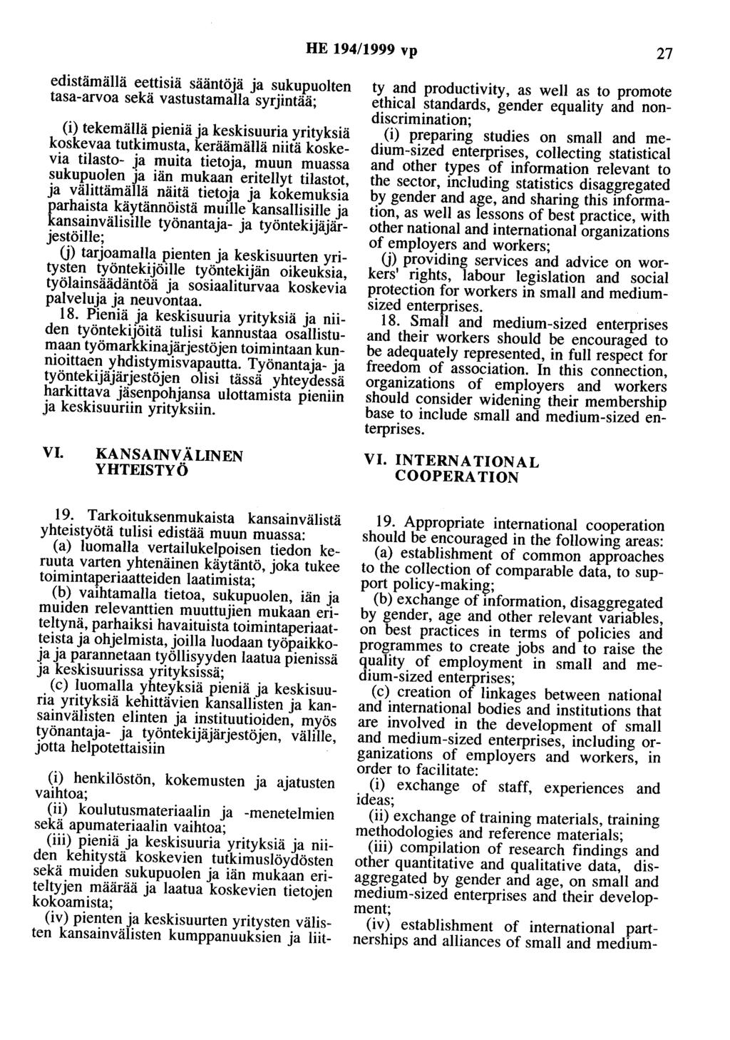 HE 194/1999 vp 27 edistämällä eettisiä sääntöjä ja sukupuolten tasa-arvoa sekä vastustamaila syrjintää; (i) tekemällä pieniä ja keskisuuria yrityksiä koskevaa tutkimusta, keräämällä niitä koskevia