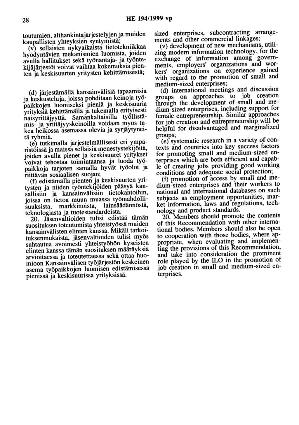 28 HE 194/1999 vp toutumien, alihankintajärjestelyjen ja muiden kaupallisten yhteyksien syntymistä; (v) sellaisten nykyaikaista tietotekniikkaa hyödyntävien mekanismien luomista, joiden avulla