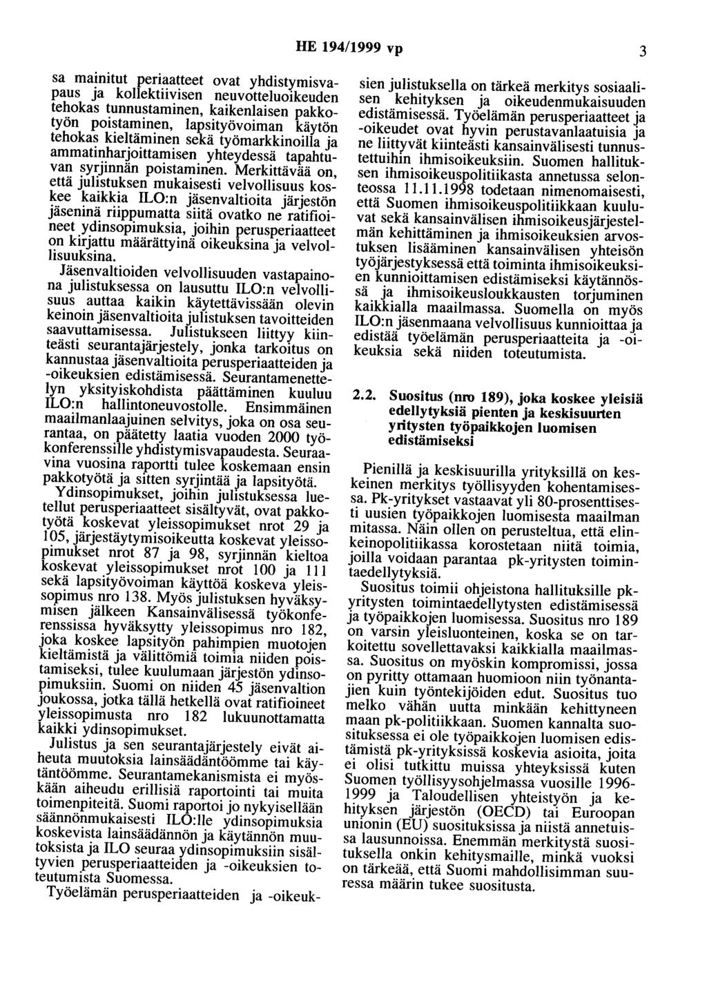 HE 194/1999 vp 3 sa mainitut periaatteet ovat yhdistymisvapaus ja kollektiivisen neuvotteluoikeuden tehokas tunnustaminen, kaikenlaisen pakkotyön poistaminen, lapsityövoiman käytön tehokas