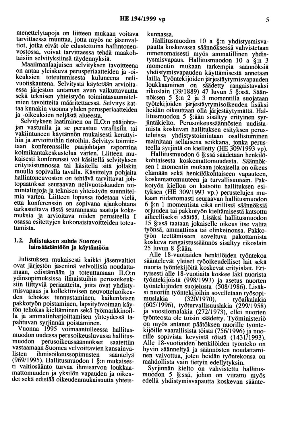 HE 194/1999 vp 5 menettelytapoja on liitteen mukaan voitava tarvittaessa muuttaa, jotta myös ne jäsenvaltiot, jotka eivät ole edustettuina hallintoneuvostossa, voivat tarvittaessa tehdä maakohtaisiin