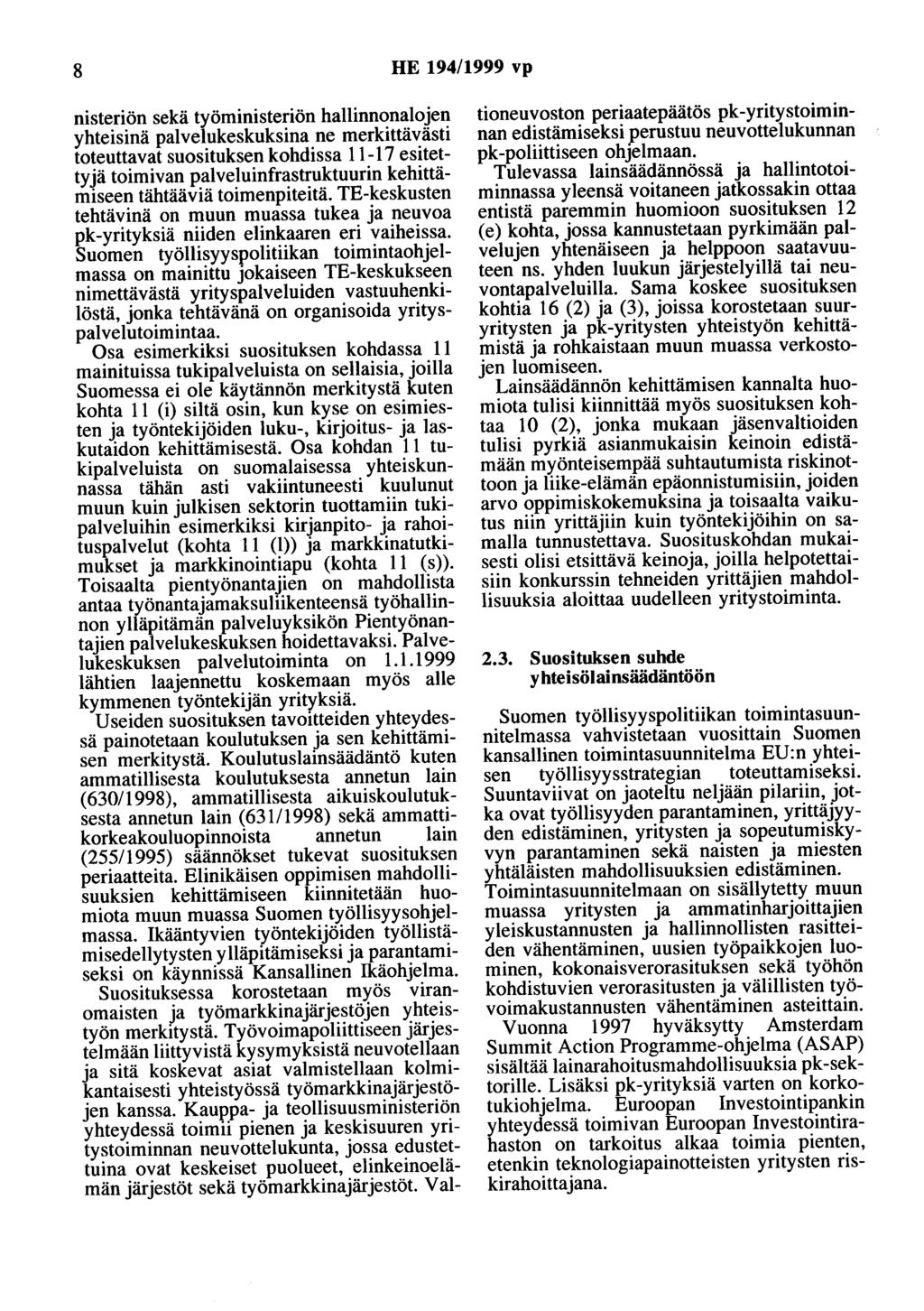 8 HE 194/1999 vp nisteriön sekä työministeriön hallinnonalojen yhteisinä palvelukeskuksina ne merkittävästi toteuttavat suosituksen kohdissa 11-17 esitettyjä toimivan palveluinfrastruktuurin