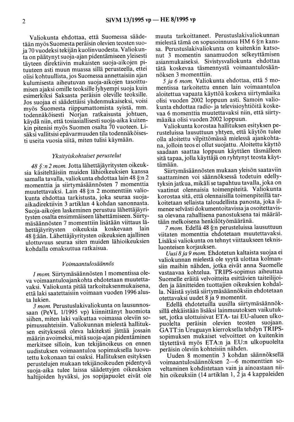 2 SiVM 13/1995 vp- HE 8/1995 vp Valiokunta ehdottaa, että Suomessa säädetään myös Suomesta peräisin olevien teosten suoja 70 vuodeksi tekijän kuolinvuodesta.