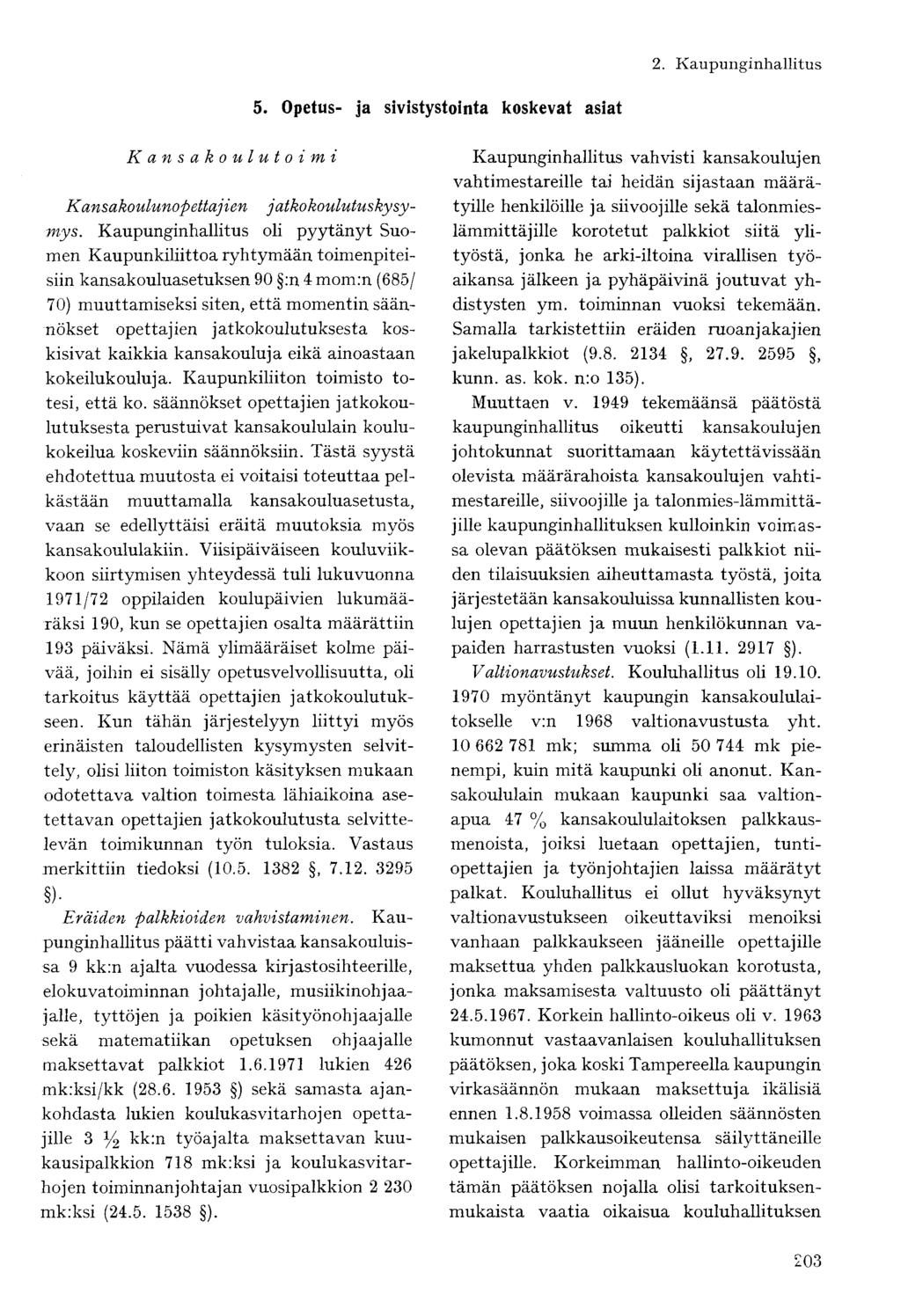 5. Opetus- ja sivistystointa koskevat asiat Kansakoulu toimi Kansakoulunopettajien jatkokoulutuskysymys.