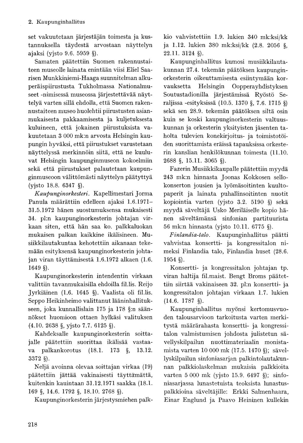 set vakuutetaan järjestäjän toimesta ja kustannuksella täydestä arvostaan näyttelyn ajaksi (yjsto 9.6. 5959 ).