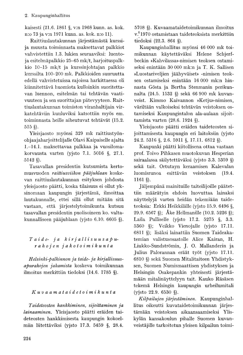 kaisesti (21.6. 1861, v:n 1968 kunn. as. kok. n:o 73 ja v:n 1971 kunn. as. kok. n:o 11). Raittiuslautakunnan järjestämästä kurssija muusta toiminnasta maksettavat palkkiot vahvistettiin 1.3. lukien seuraaviksi: luentoja esitelmäpalkkio 25-65 mk/t, harjoituspalkkio 10-15 mk/t ja kurssinjohtajan palkkio kurssilta 100-200 mk.