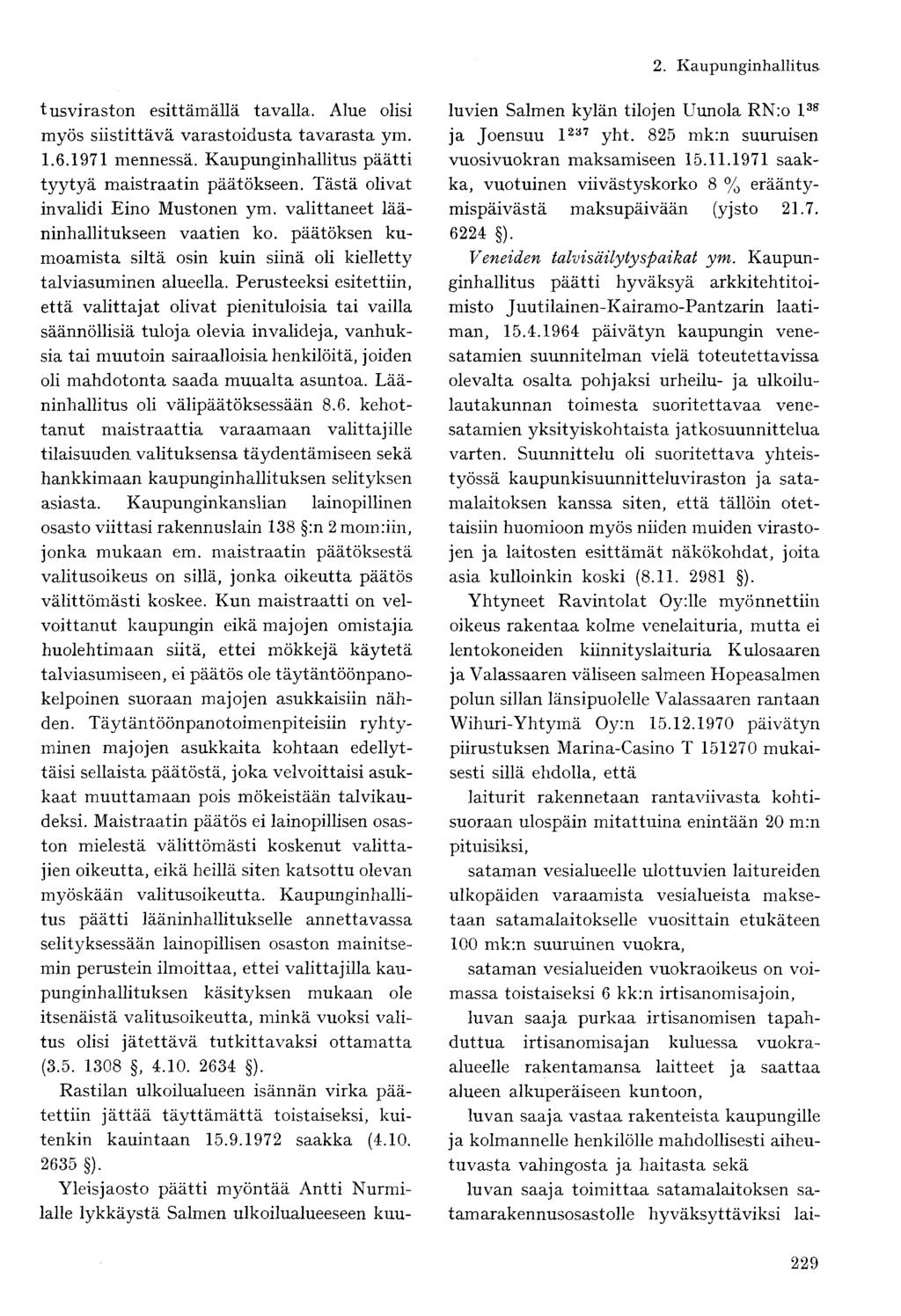 tusviraston esittämällä tavalla. Alue olisi myös siistittävä varastoidusta tavarasta ym. 1.6.1971 mennessä. Kaupunginhallitus päätti tyytyä maistraatin päätökseen.