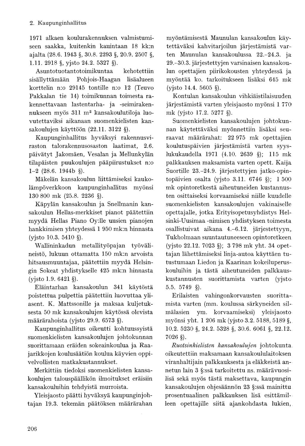 1971 alkaen koulurakennuksen valmistumiseen saakka, kuitenkin kauintaan 18 kk:n ajalta (28.6. 1943, 30.8. 2293, 20.9. 2507, 1.11. 2918, yjsto 24.2. 5327 ).