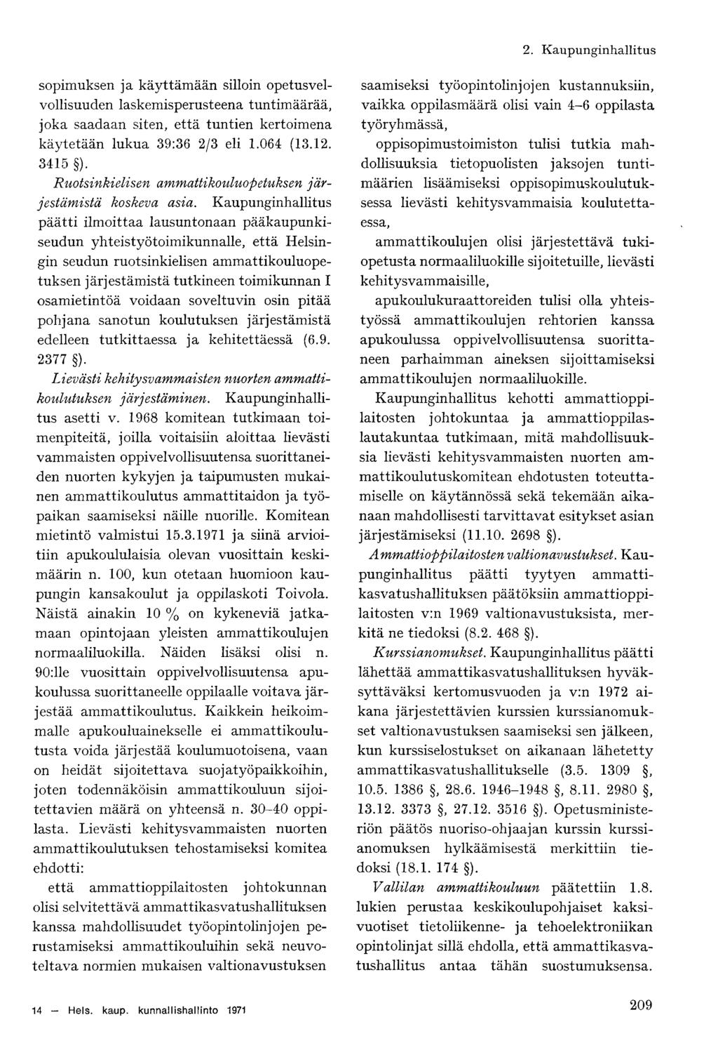 sopimuksen ja käyttämään silloin opetusvelvollisuuden laskemisperusteena tuntimäärää, joka saadaan siten, että tuntien kertoimena käytetään lukua 39:36 2/3 eli 1.064 (13.12. 3415 ).