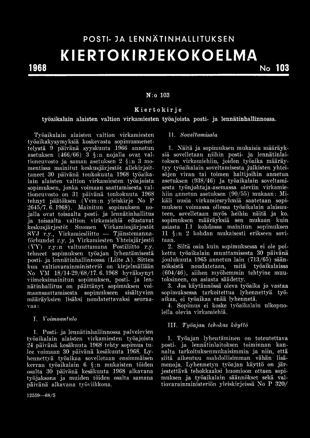 3 momentissa mainitut keskusjärjestöt allekirjoittaneet 30 päivänä toukokuuta 1968 työaikalain alaisten valtion virkamiesten työajoista sopimuksen, jonka voimaan saattamisesta valtioneuvosto on 31