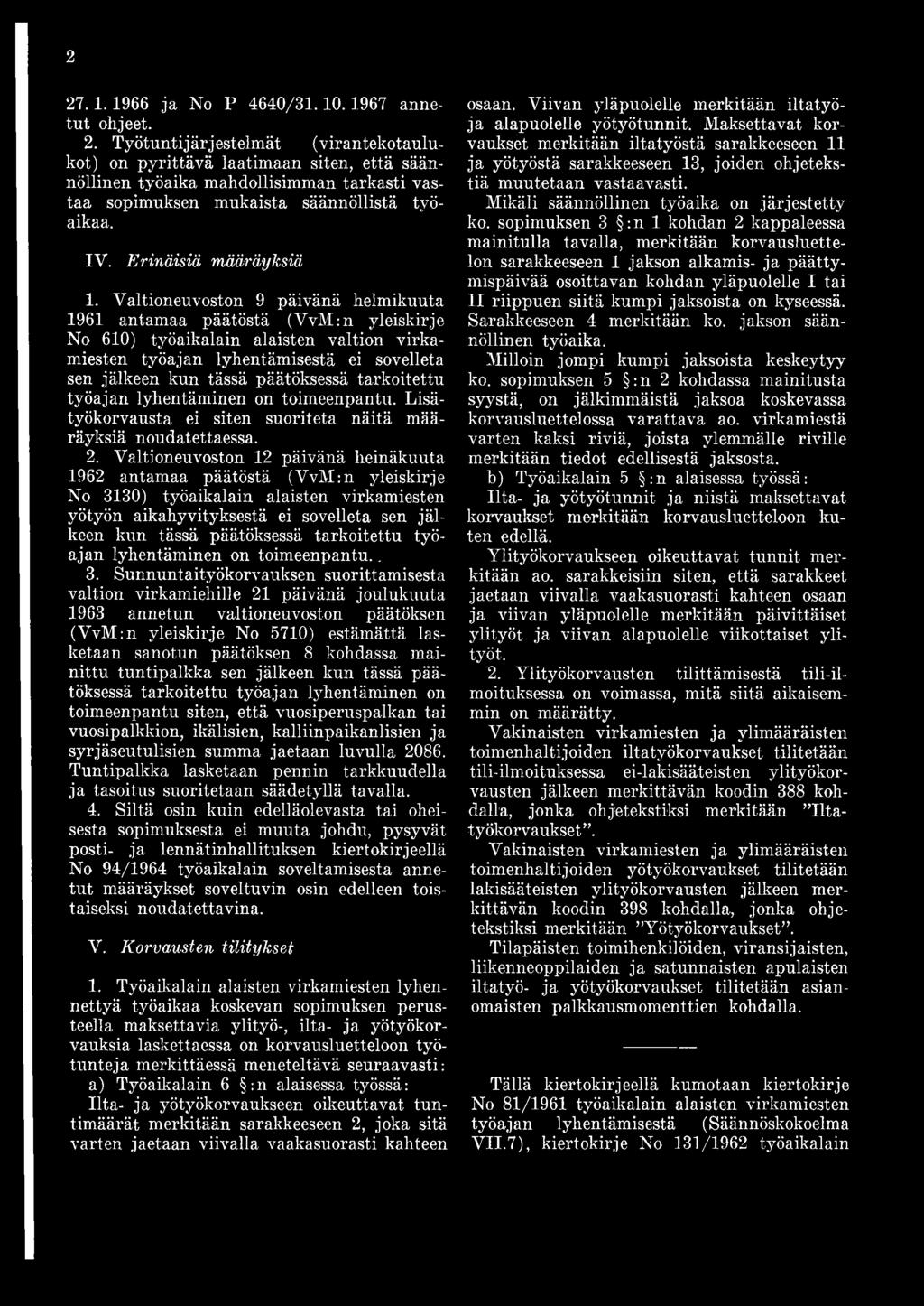 Valtioneuvoston 9 päivänä helmikuuta 1961 antamaa päätöstä (VvM :n yleiskirje No 610) työaikalain alaisten valtion virkamiesten työajan lyhentämisestä ei sovelleta sen jälkeen kun tässä päätöksessä