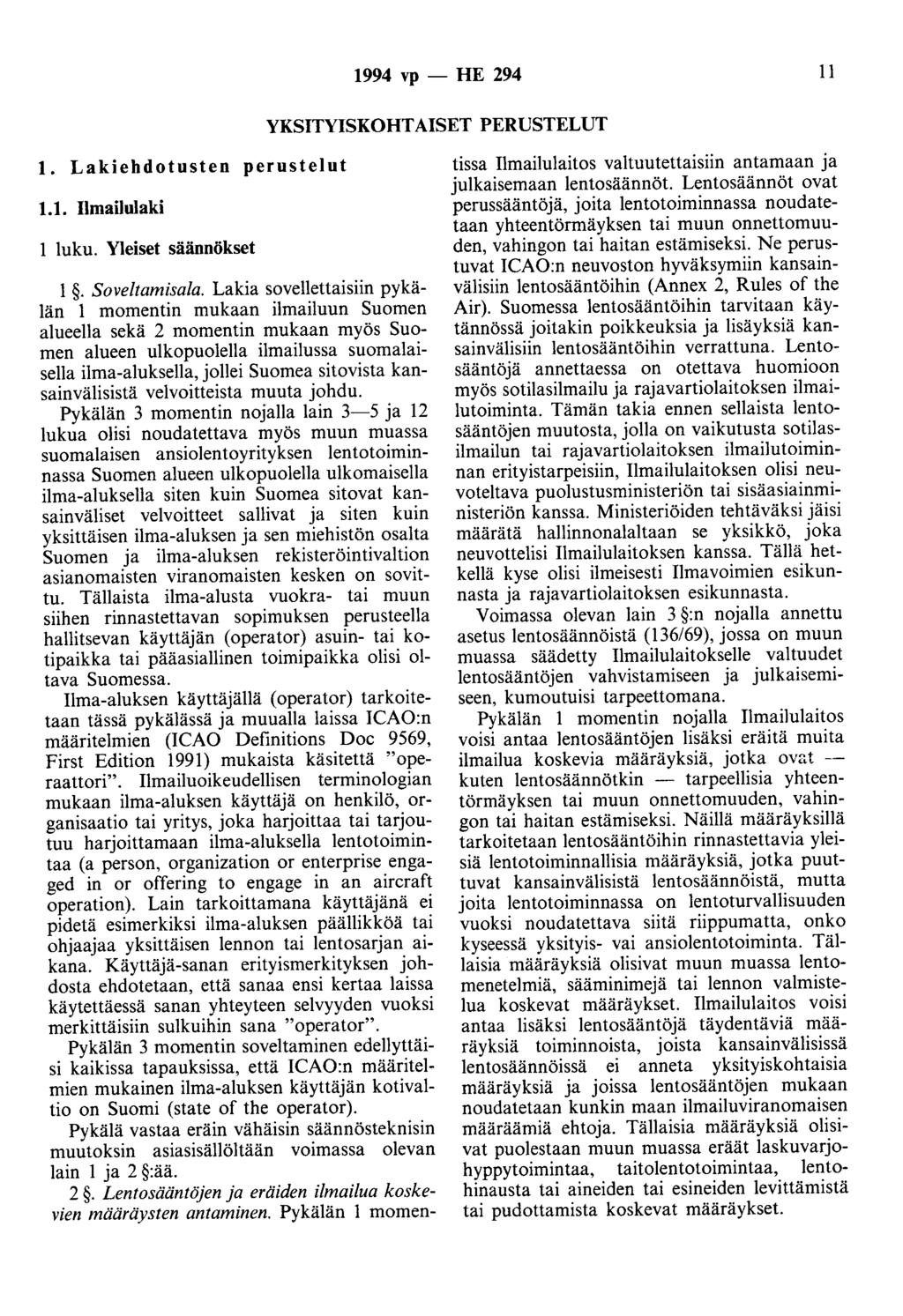 1994 vp- HE 294 11 YKSITYISKOHTAISET PERUSTELUT 1. Lakiehdotusten perustelut 1.1. Ilmailulaki luku. Yleiset säännökset 1. Soveltamisala.