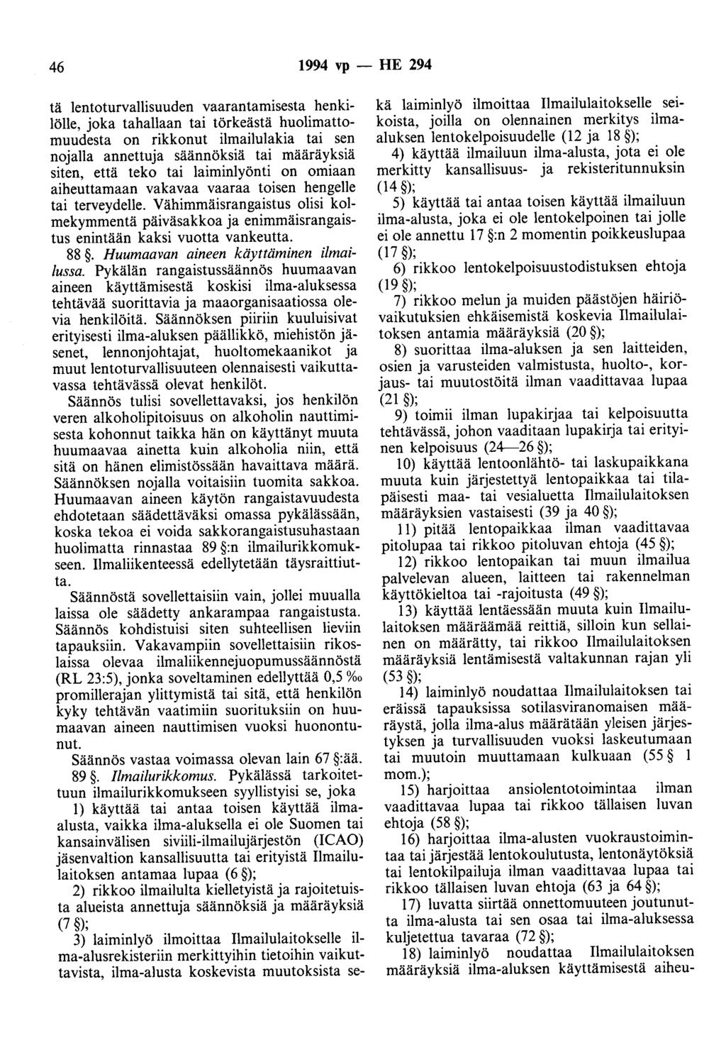 46 1994 vp- HE 294 tä lentoturvallisuuden vaarantamisesta henkilölle, joka tahallaan tai törkeästä huolimattomuudesta on rikkonut ilmailulakia tai sen nojalla annettuja säännöksiä tai määräyksiä