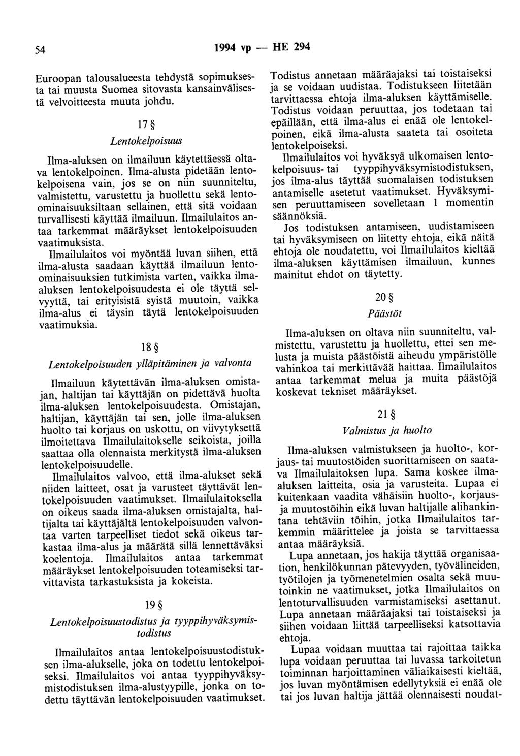 54 1994 vp - HE 294 Euroopan talousalueesta tehdystä sopimuksesta tai muusta Suomea sitovasta kansainvälisestä velvoitteesta muuta johdu.